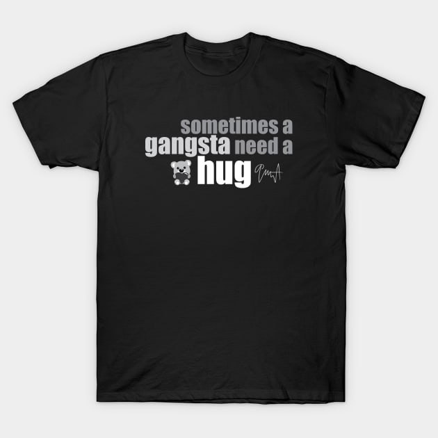 Sometimes a gangsta need a hug T-Shirt by Nagorniak